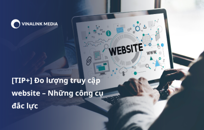 [TIP+] Đo lượng truy cập website – Những công cụ đắc lực